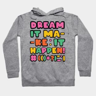 Dream it! Make it Happen! Hoodie